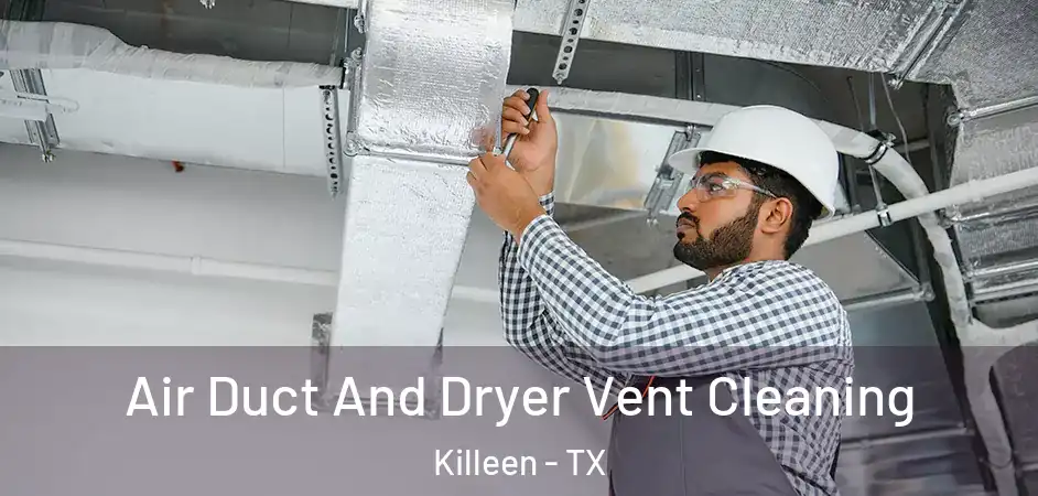  Air Duct And Dryer Vent Cleaning Killeen - TX