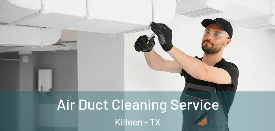 Air Duct Cleaning Service Killeen - TX