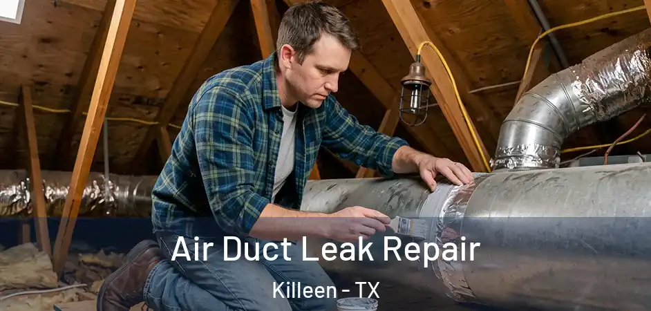 Air Duct Leak Repair Killeen - TX
