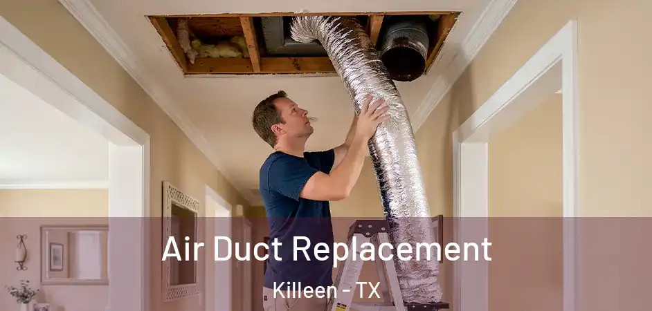  Air Duct Replacement Killeen - TX