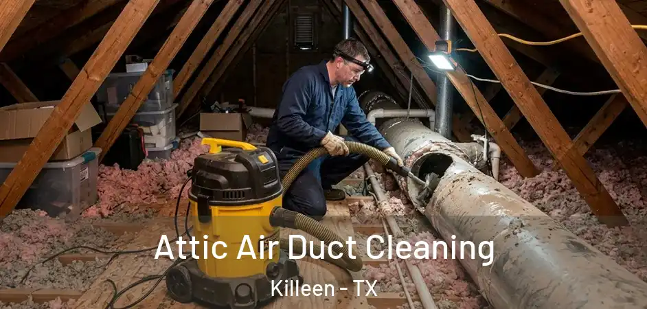  Attic Air Duct Cleaning Killeen - TX