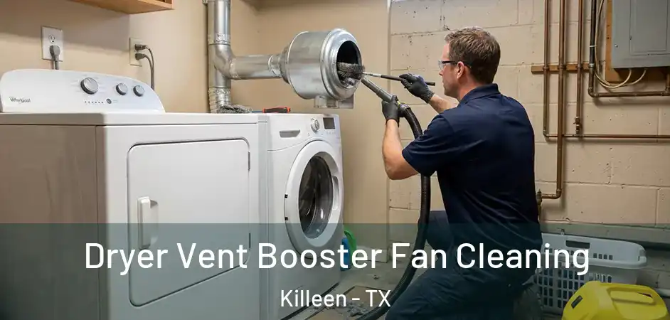  Dryer Vent Booster Fan Cleaning Killeen - TX