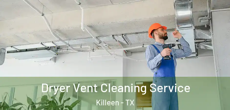 Dryer Vent Cleaning Service Killeen - TX