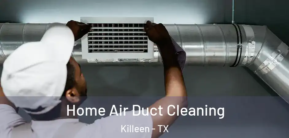 Home Air Duct Cleaning Killeen - TX