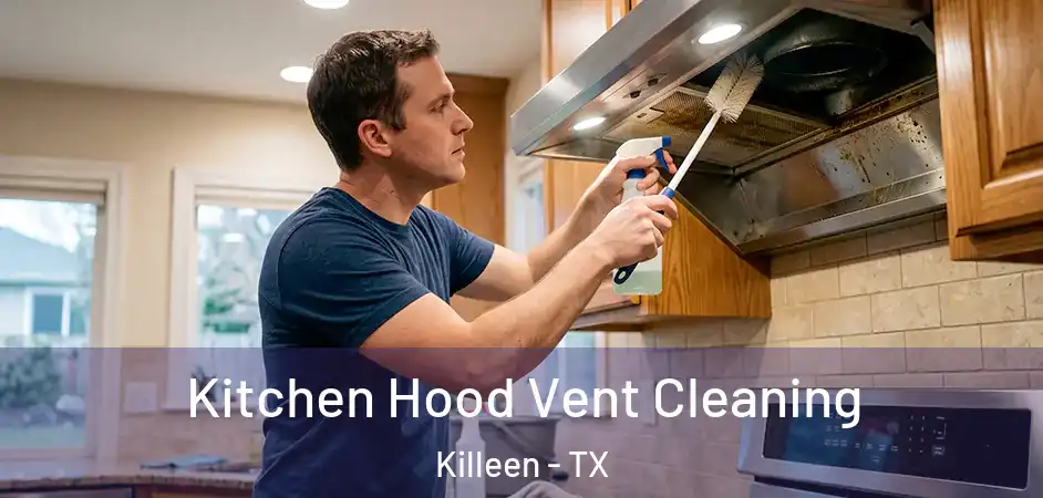  Kitchen Hood Vent Cleaning Killeen - TX