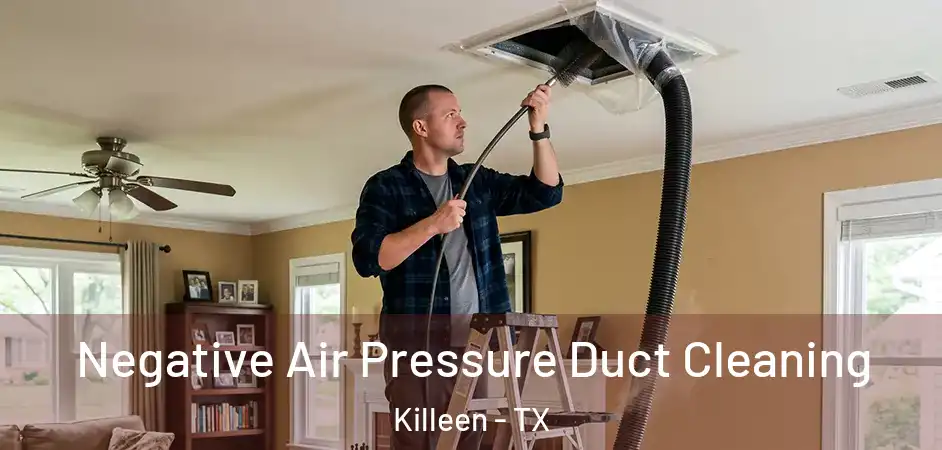 Negative Air Pressure Duct Cleaning Killeen - TX