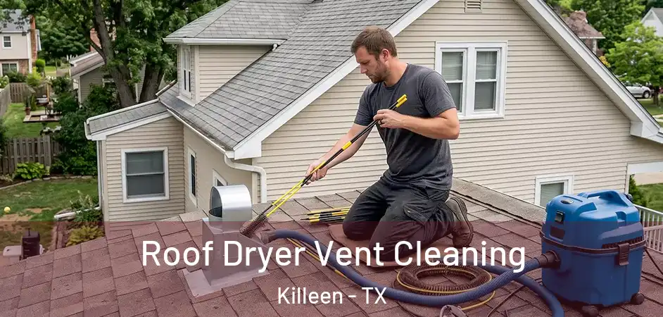  Roof Dryer Vent Cleaning Killeen - TX