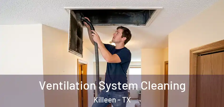  Ventilation System Cleaning Killeen - TX