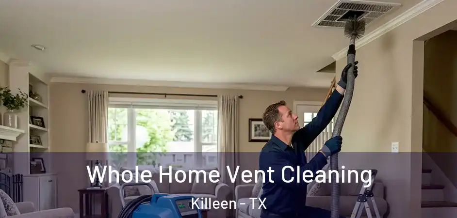 Whole Home Vent Cleaning Killeen - TX
